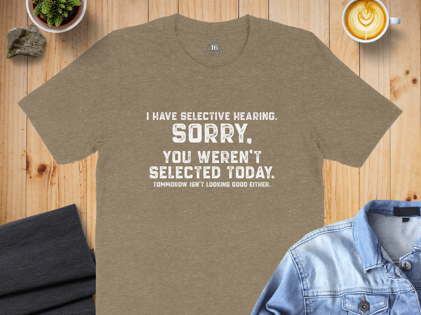 Sorry You Weren't Selected Today T-shirt