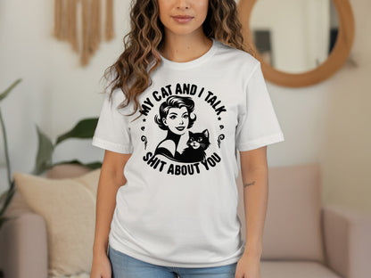 My Cat and I Talk Shit About You Graphic T-shirt