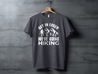 Get in Loser Were Going Hiking Funny Outdoor Trip T-Shirt T-Shirt - Outdoor & Adventure Collection - Mile Marker 16 Gear by Cloud 16 Clothing Co.