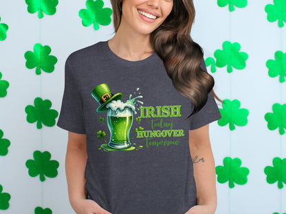 Irish Today Hungover Tomorrow St. Patrick's Day Shirt