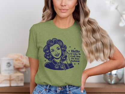 Hello I'd Like To Call You On Your Bullshit Shirt
