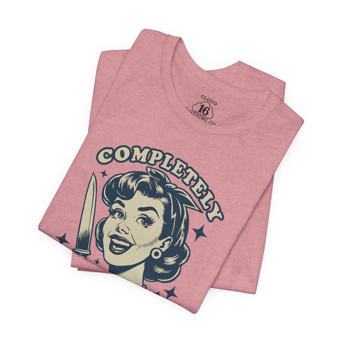Completely Unhinged Graphic Tee - Funny Vintage Style T-Shirt