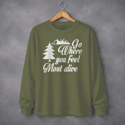 Go Where You Feel Most Alive Outdoors Graphic Long Sleeve T-Shirt Long Sleeve Tee - Outdoor & Adventure Collection - Mile Marker 16 Gear by Cloud 16 Clothing Co.