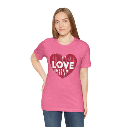 Love Made Me Do It T-Shirt - Vintage Distressed Heart Graphic Tee