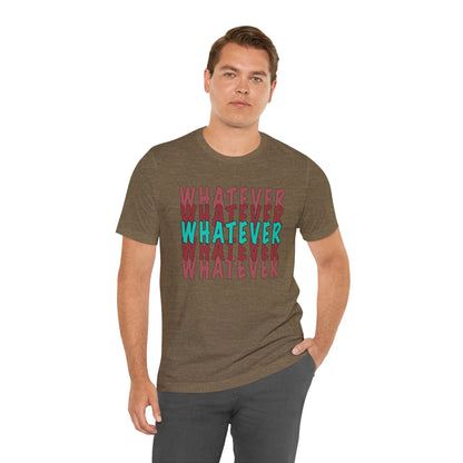 Whatever Graphic Tee - Unisex Jersey T-Shirt | Casual Statement Wear