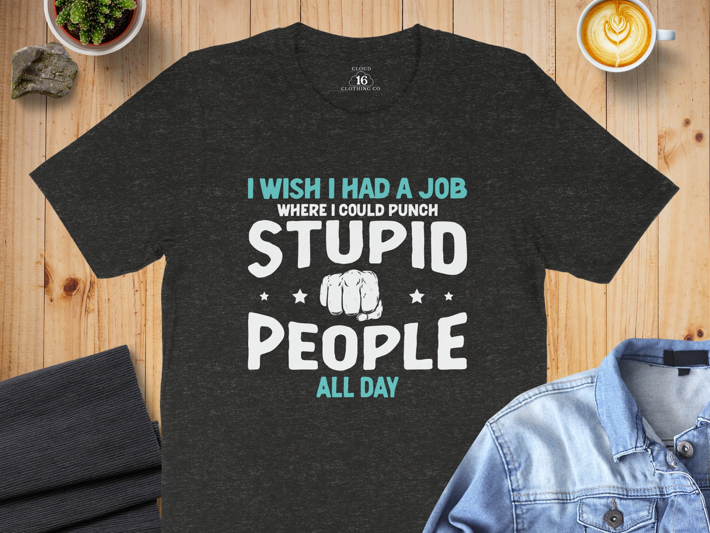 I Wish I Had A Job Where I Could Punch Stupid People Shirt