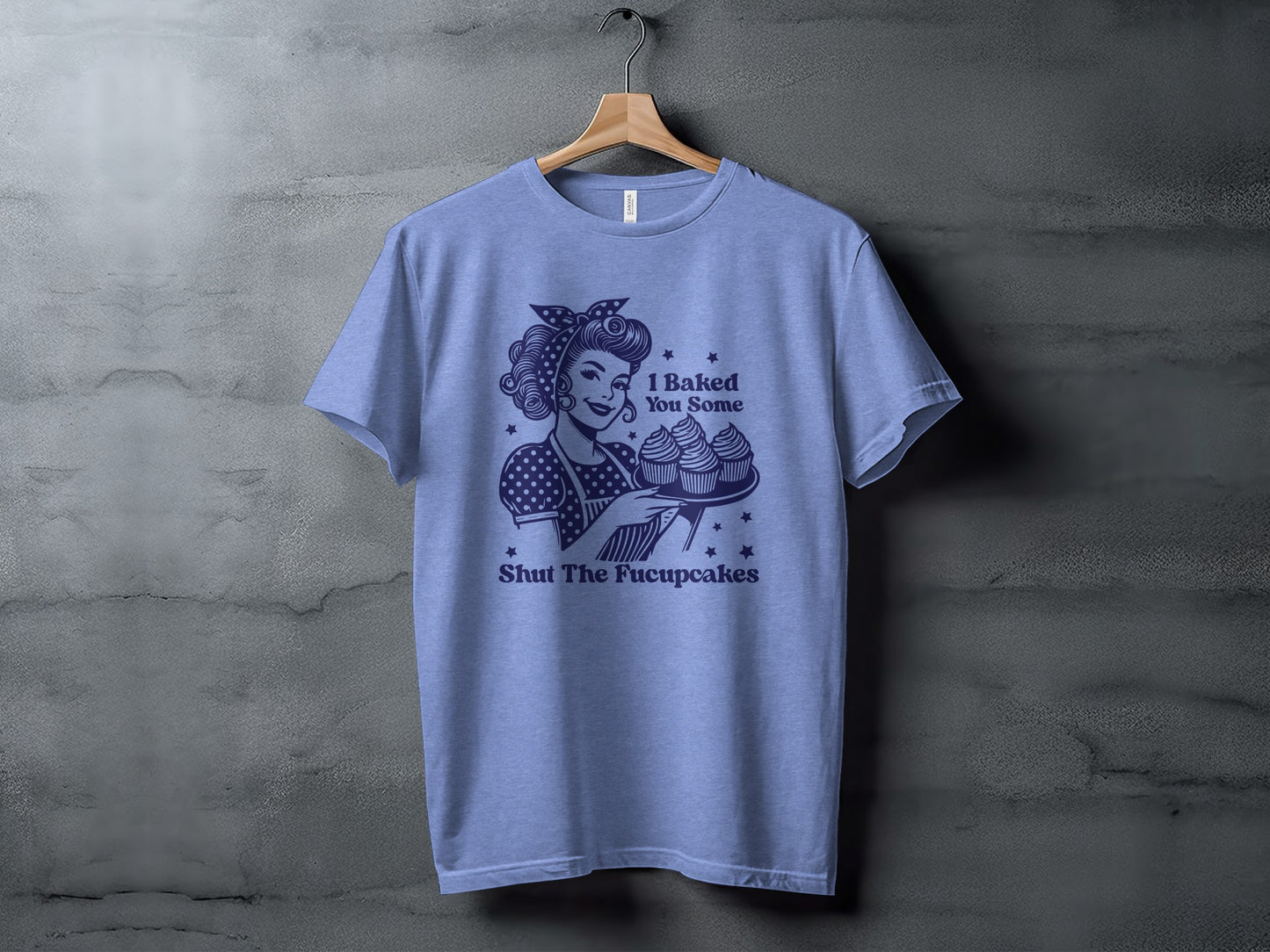 I Baked You Some Shut The Fucupcakes T-shirt