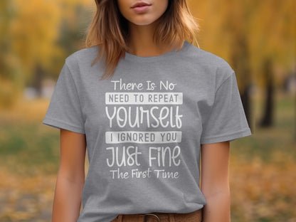 There Is No Need To Repeat Yourself Statement Shirt