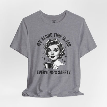 My Alone Time Is for Everyone's Safety - Funny Coffee Lover's T-Shirt