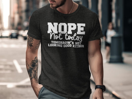 Nope Not Today Tomorrow's Not Looking Good Either Shirt