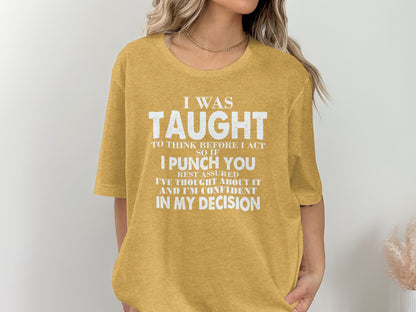 I Was Taught To Think Before I Act Funny T-Shirt