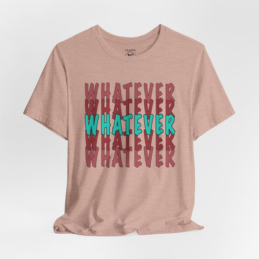 Whatever Graphic Tee - Unisex Jersey T-Shirt | Casual Statement Wear