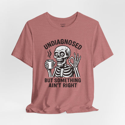 Undiagnosed Skeleton Tee - Funny Medical Humor Halloween Shirt