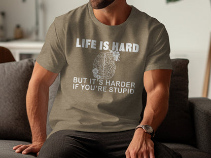Life is Hard but It's Harder If You're Stupid T-Shirt
