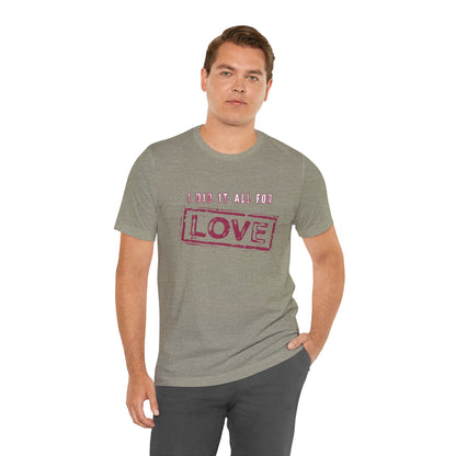 I Did It All For Love T-Shirt - Vintage Retro Valentine's Graphic Tee