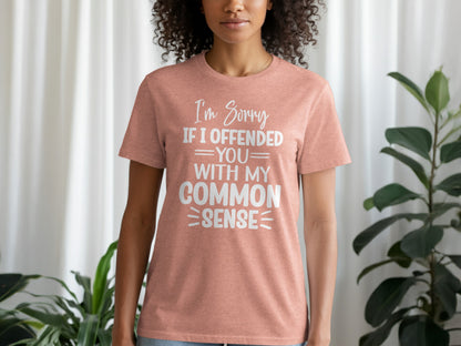 I'm Sorry If I Offended You With My Common Sense T-shirt