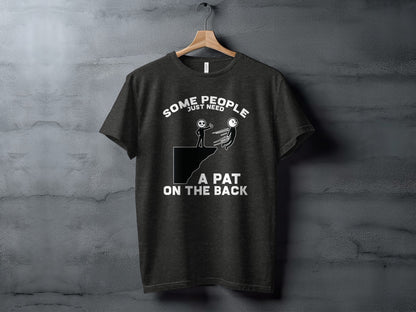 Some People Need A Pat On The Back T-shirt