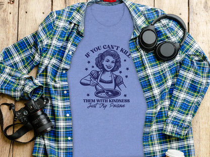 If You Can't Kill Them with Kindness Just Try Poison Tee