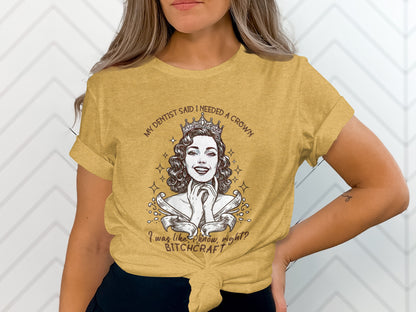 My Dentist Said I Needed A Crown Bitchcraft Shirt