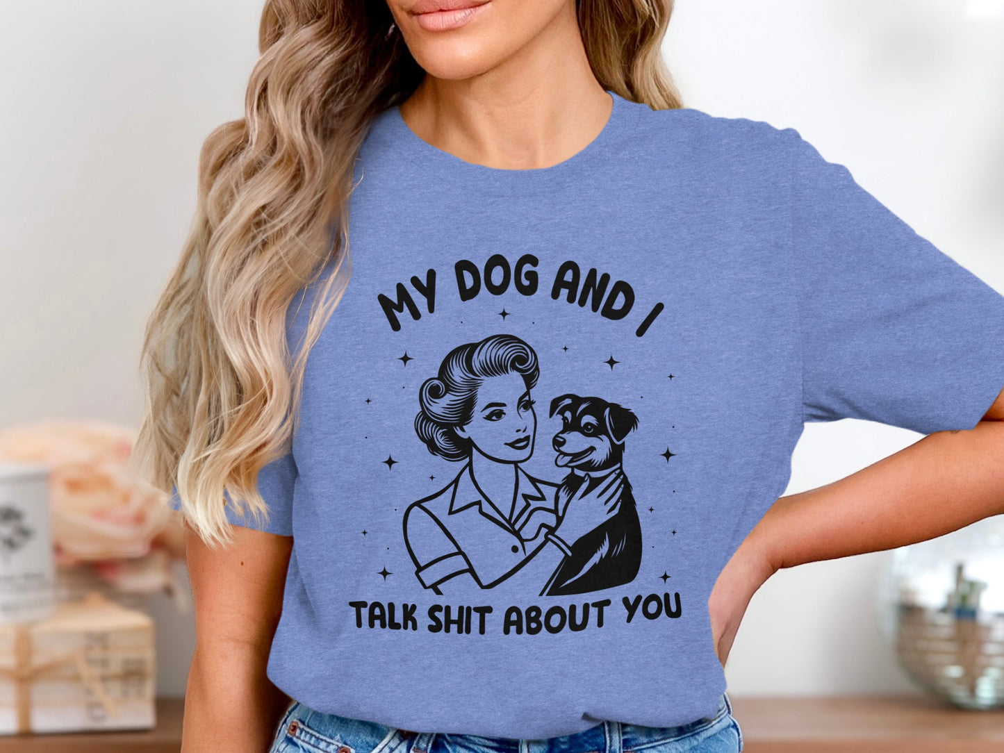 My Dog And I Talk Shit About You Blue T-shirt