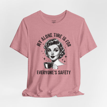 My Alone Time Is for Everyone's Safety - Funny Coffee Lover's T-Shirt