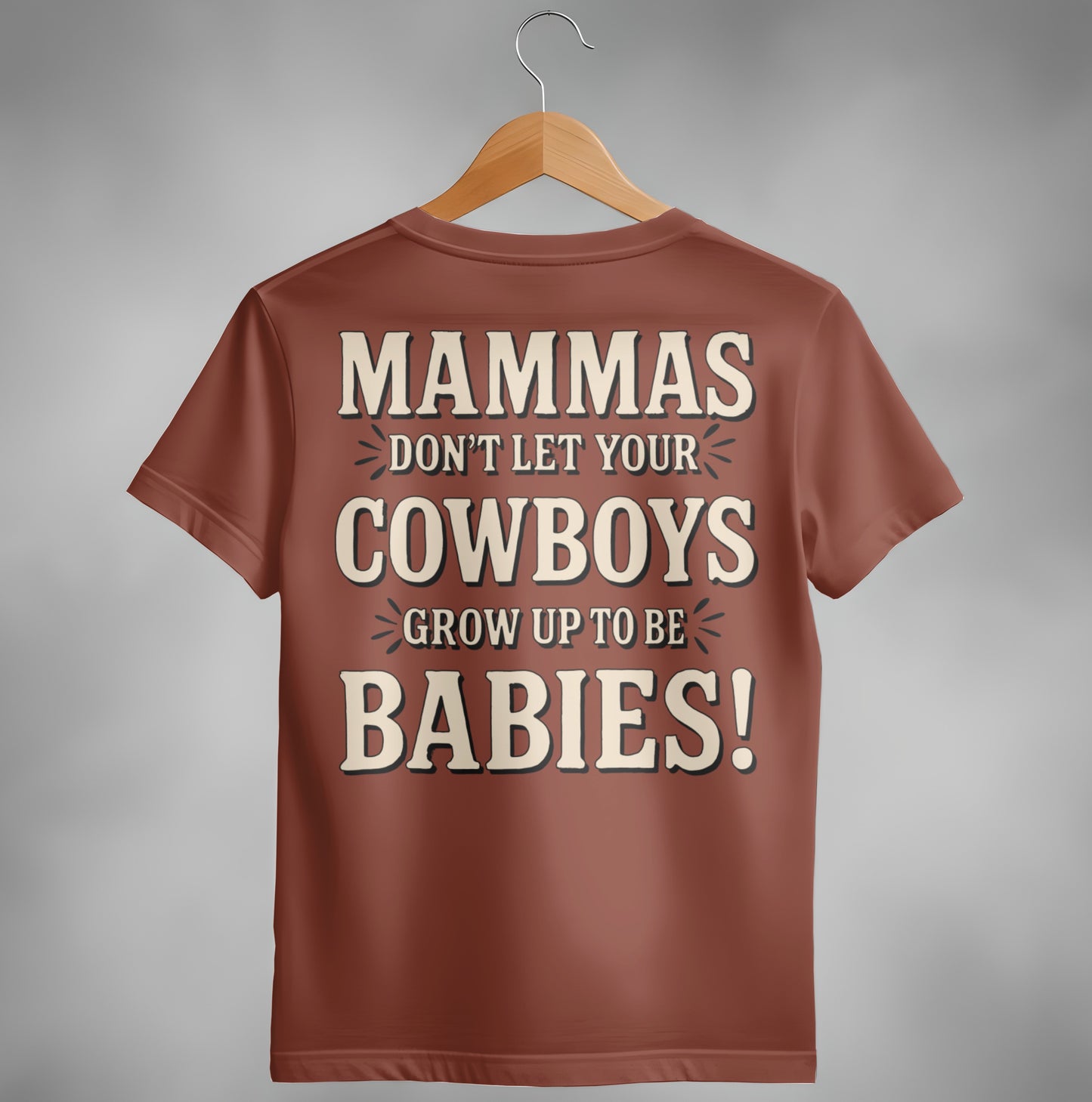Mammas Don't Let Your Cowboys Grow Up to Be Babies T-Shirt T-shirt - Scrappy Malone's Bar 100-Proof Humor - Cloud 16 Clothing Co.