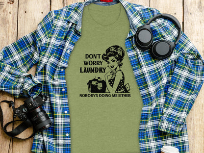 Don't Worry Laundry Nobody's Doing Me Either Shirt