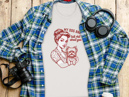 My Dog and I Talk Shit About You Graphic Tee