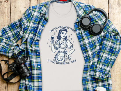 One Glass Away From Saying What I Really Think Shirt