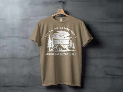 Life Meant For Good Friends Great Adventures Graphic T-Shirt T-Shirt - Outdoor & Adventure Collection - Mile Marker 16 Gear by Cloud 16 Clothing Co.