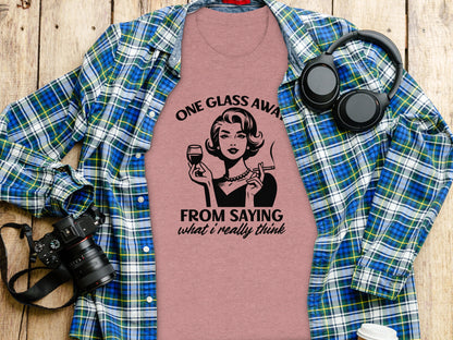 One Glass Away From Saying Graphic T-Shirt