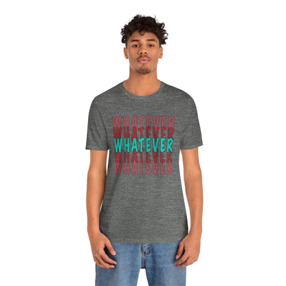 Whatever Graphic Tee - Unisex Jersey T-Shirt | Casual Statement Wear
