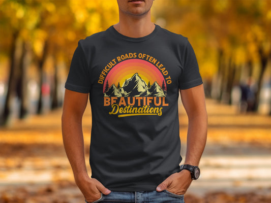 Difficult Roads Lead To Beautiful Destinations Shirt