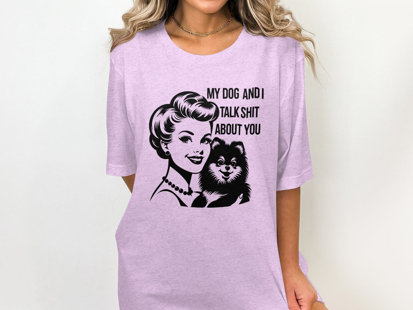 My Dog and I Talk Shit About You Funny T-shirt