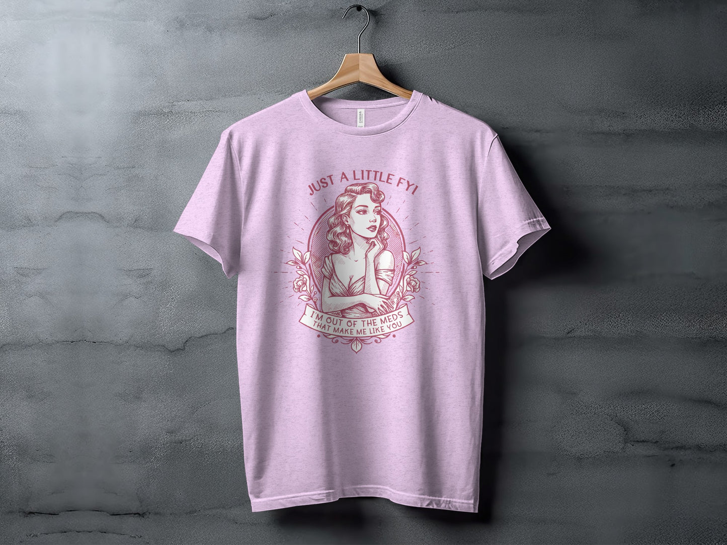 Just a Little FYI Out of Meds That Make Me Like You Shirt