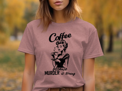 Coffee Because Murder Is Wrong Graphic T-Shirt