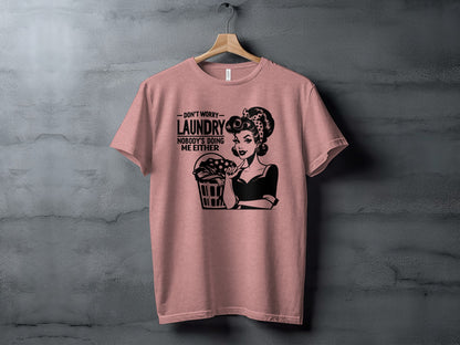 Don't Worry Laundry Nobody's Doing Me Either T-Shirt