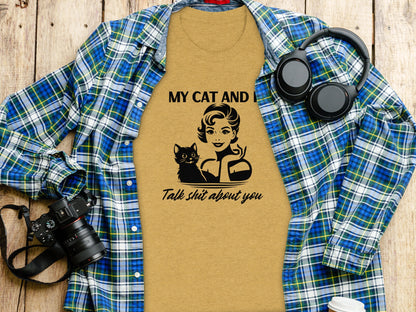 My Cat and I Talk Shit About You Funny T-shirt