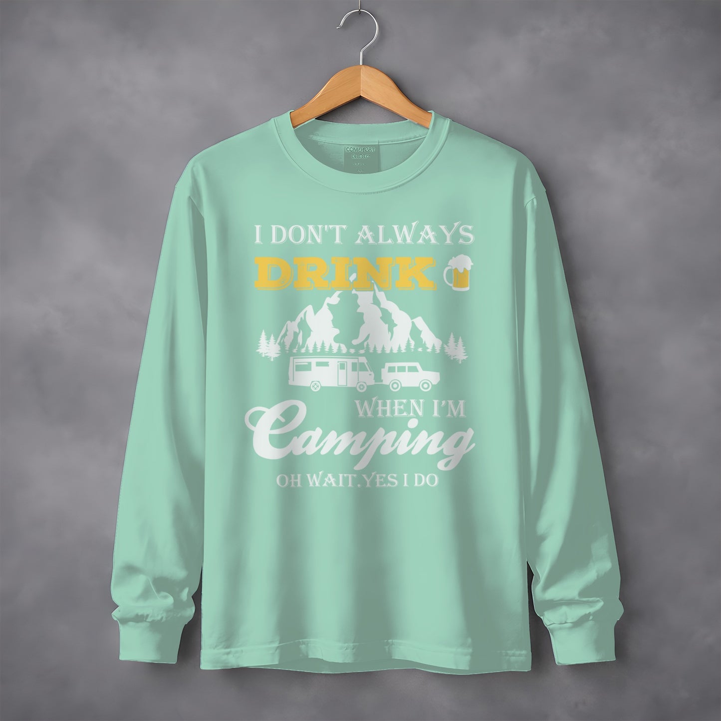 I Dont Always Drink When Im Camping Funny Design Long Sleeve T-Shirt Long Sleeve Tee - Outdoor & Adventure Collection - Mile Marker 16 Gear by Cloud 16 Clothing Co.