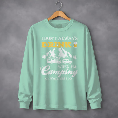 I Dont Always Drink When Im Camping Funny Design Long Sleeve T-Shirt Long Sleeve Tee - Outdoor & Adventure Collection - Mile Marker 16 Gear by Cloud 16 Clothing Co.