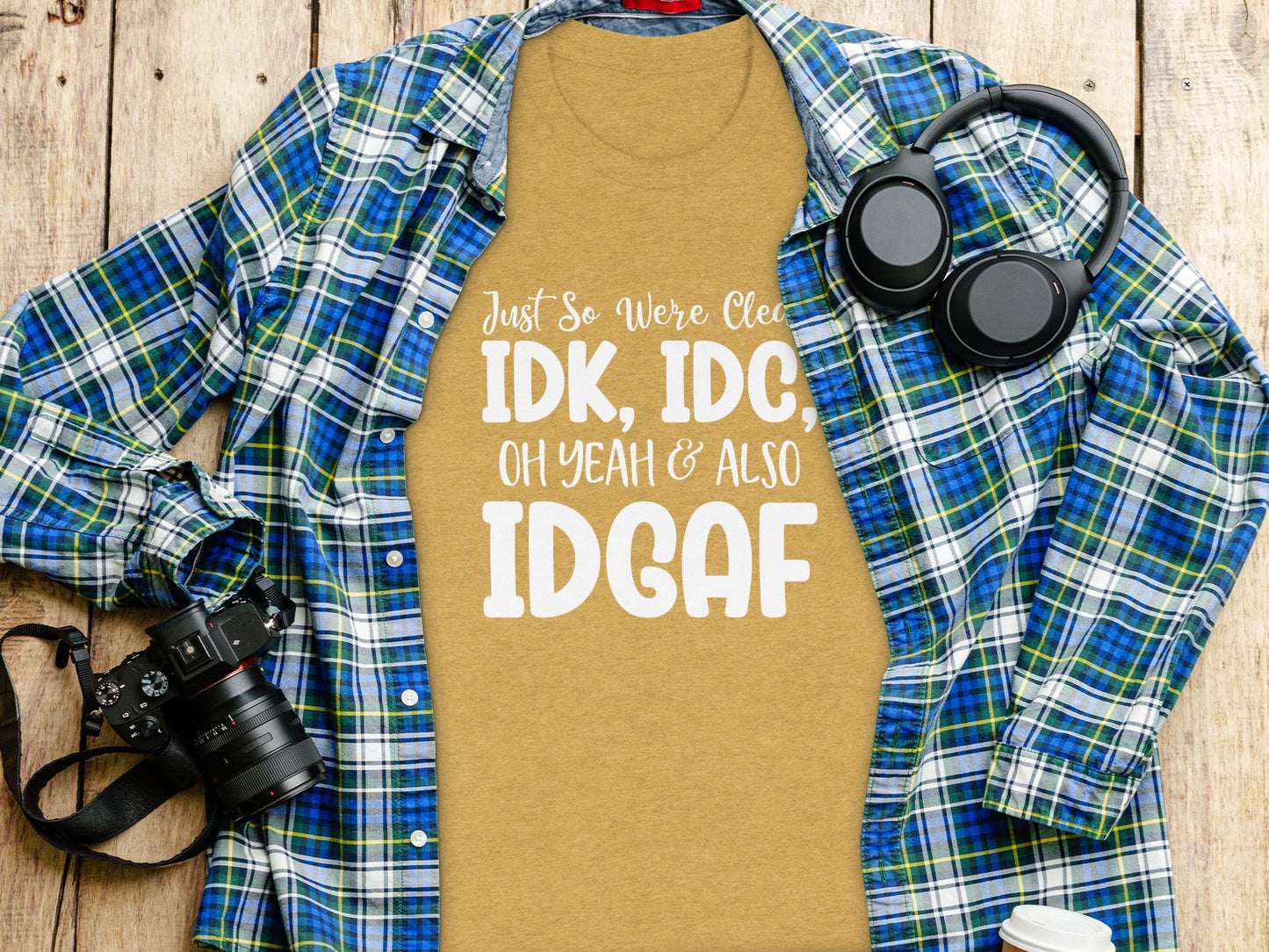Just So We're Clear Funny IDK IDC IDGAF T-Shirt