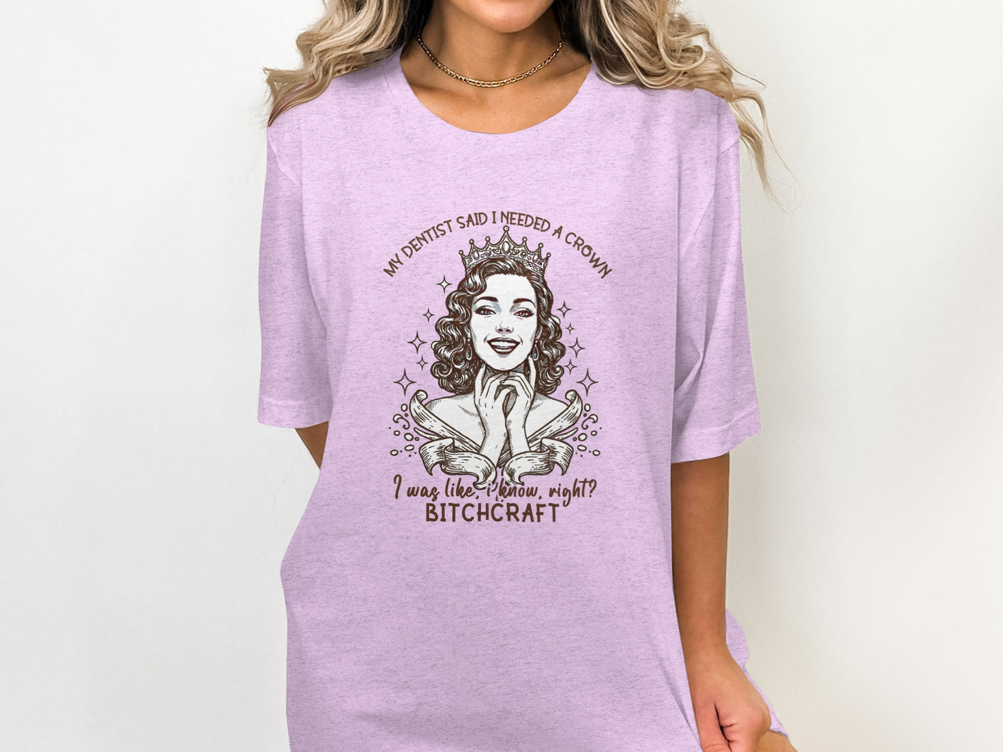 My Dentist Said I Needed A Crown Bitchcraft Shirt
