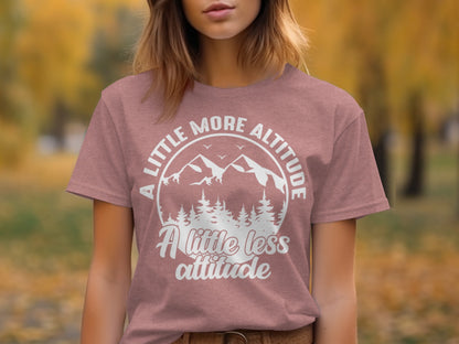 A Little More Altitude A Little Less Attitude T-Shirt T-Shirt - Outdoor & Adventure Collection - Mile Marker 16 Gear by Cloud 16 Clothing Co.