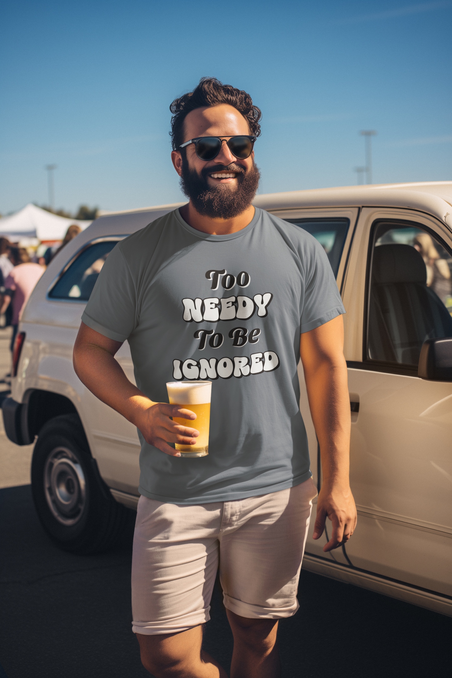 Too Needy To Be Ignored - Funny Sarcastic Unisex T-Shirt