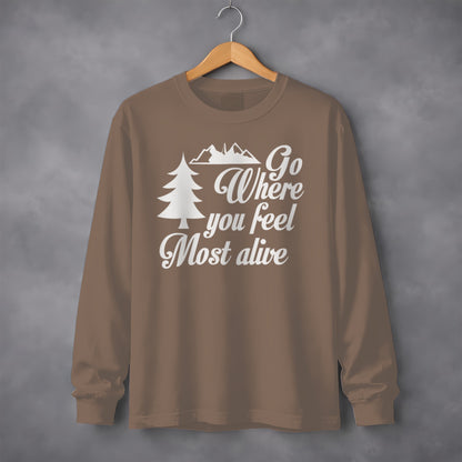 Go Where You Feel Most Alive Outdoors Graphic Long Sleeve T-Shirt Long Sleeve Tee - Outdoor & Adventure Collection - Mile Marker 16 Gear by Cloud 16 Clothing Co.