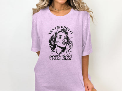 Yes I'm Pretty Pretty Tired Of This Bullshit T-shirt