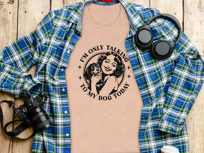 I'm Only Talking To My Dog Today Graphic T-shirt