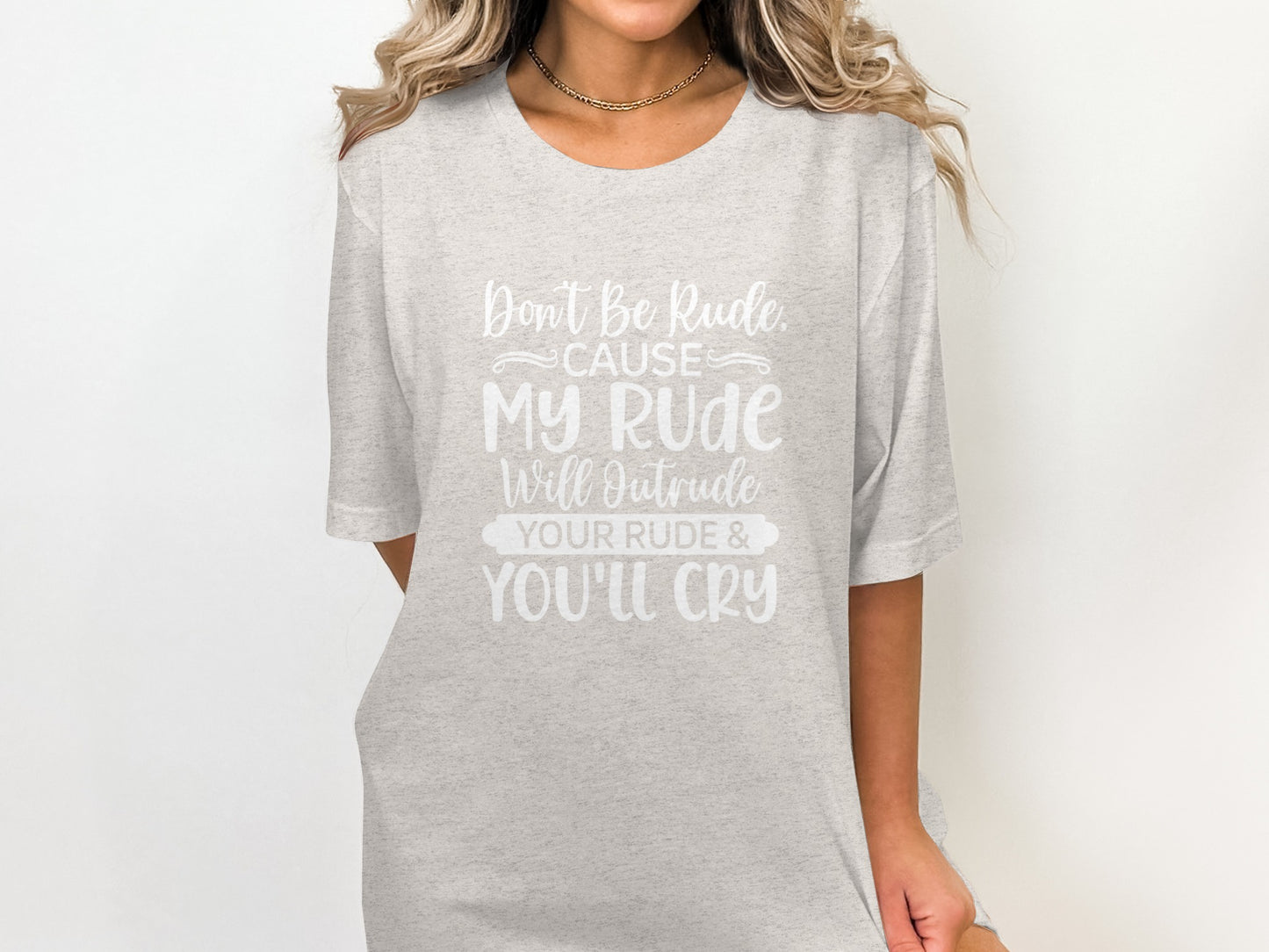 Don't Be Rude Cause My Rude Will Outrude Your Rude Shirt