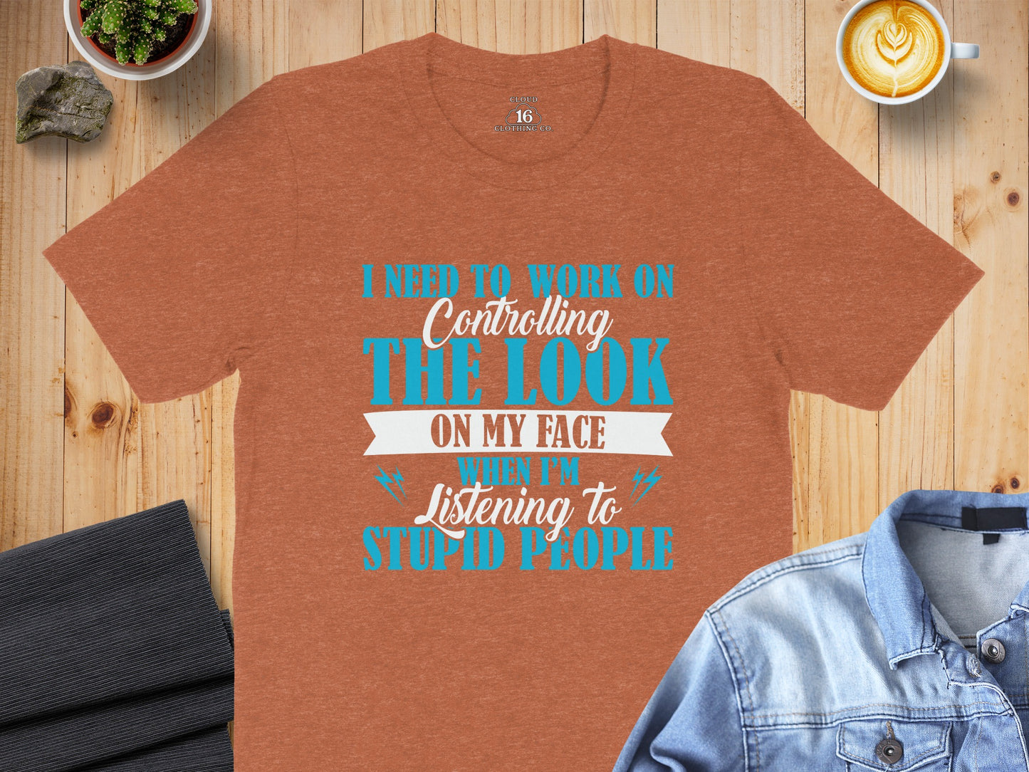 Controlling The Look On My Face Listening To Stupid People Shirt
