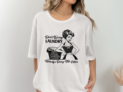 Don't Worry Laundry Nobody's Doing Me Either shirt